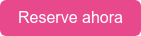 Reserve ahora